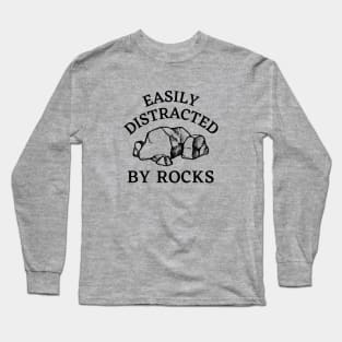 Easily Distracted By Rocks - Geology Rocks Funny Pun for Geologists Long Sleeve T-Shirt